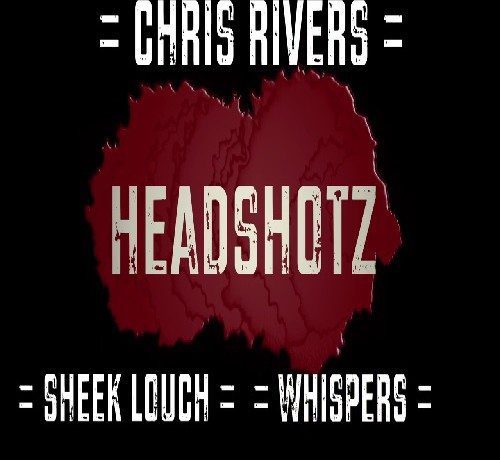 Chris Rivers ft. Sheek Louch & Whispers - Headshotz