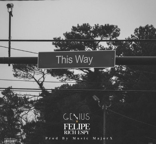 Genius X Felipe X Rich Espy - This Way (prod. by Musik MajorX)