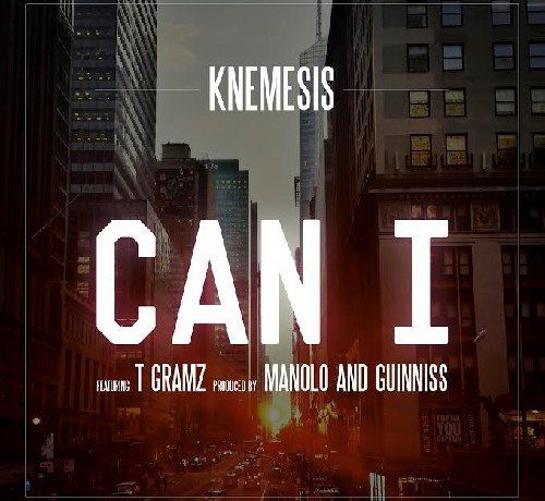 Knemesis ft. T Gramz - Can I