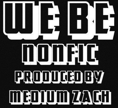 NonFic - We Be (prod. by Medium Zach)