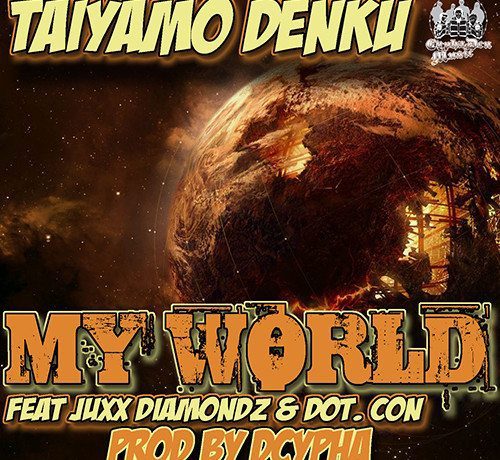 Taiyamo Denku Juxx Diamondz & Dot Con - My World