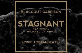 BlaccOut Garrison ft. Michael Da Vinci - Stagnant (prod.by TristanBeats)