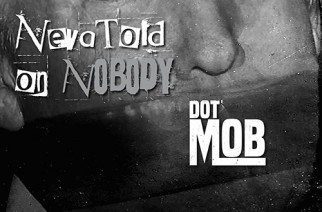 DotMob - Neva Told On Nobody