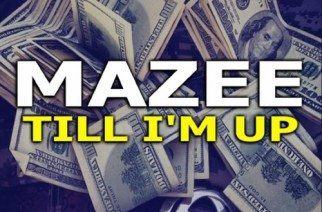 Mazee - Till I'm Up