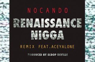 Nocando ft. Aceyalone - Renaissance N-gga Remix (prod. Scoop Deville)Nocando ft. Aceyalone - Renaissance N-gga Remix (prod. Scoop Deville)