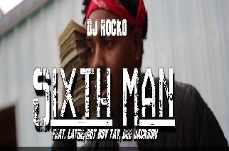 DJ Rocko ft. LaTre', Hot Boy Tay & Dee Jackson - Sixth Man Video
