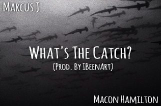 Marcus J ft. Macon Hamilton - What's The Catch (prod. by IBeenArt)