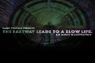 Carey Fountain - The Fastway Leads to a Slow Life (Audio Illustration)