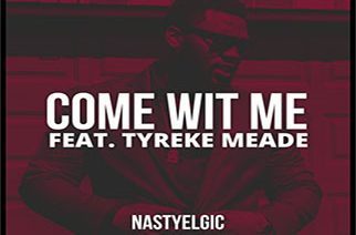 Nastyelgic ft. Tyreke Meade - Come Wit Me