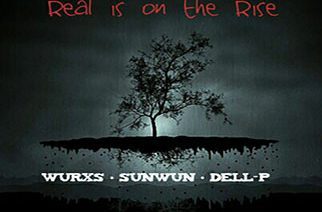 The Wurxs ft. SUNWUN & Dell-P - Real Is On The Rise