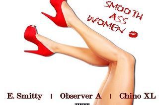 E. Smitty ft. Observer A & Chino XL - Smooth Ass Women
