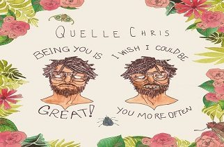 Quelle Chris - Being You Is Great, I Wish I Could Be You More Often (Album Announcement & Video)