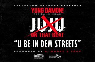 Yung Damon! - U Be In Dem Streets (JuJu Diss)