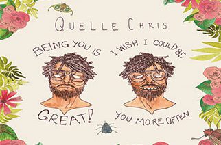 Quelle Chris - Being You Is Great, I Wish I Could Be You More Often