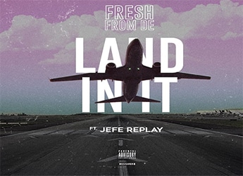 FreshfromDE & Jefe Replay - Land In It