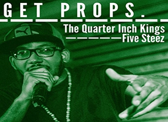 The Quarter Inch Kings x Five Steez - Get Props