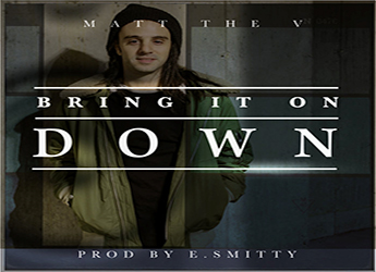 Matt The V - Bring It On Down (prod. by E. Smitty)