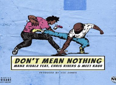 Manz Rivalz ft. Chris Rivers & Meet Kaur - Don't Mean Nothing (prod. by Vic Jones)