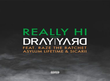 Dray Yard ft. Raze The Ratchet, Asylum Lifetime & Sicarii - Really Hi