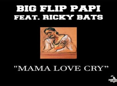 Big Flip Papi ft. Ricky Bats - Mama Love Cry
