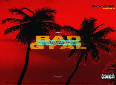 MRG ft. Rootsz - Bad Gyal