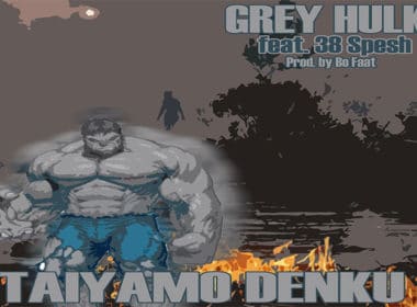 Taiyamo Denku ft. 38 Spesh - Grey Hulk