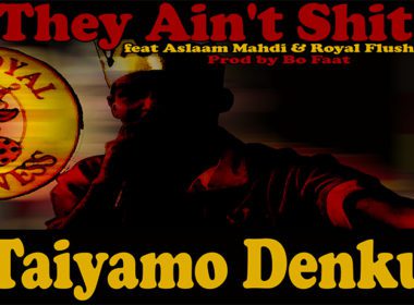 Taiyamo Denku ft. Aslaam Mahdi & Royal Flush - They Ain't Shit (prod. by Bo Faat)