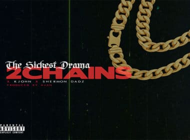 The Sickest Drama, K John & Shermon Dadz - 2 Chains