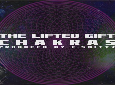 The Lifted Gift - Chakras (Prod. By E. Smitty)