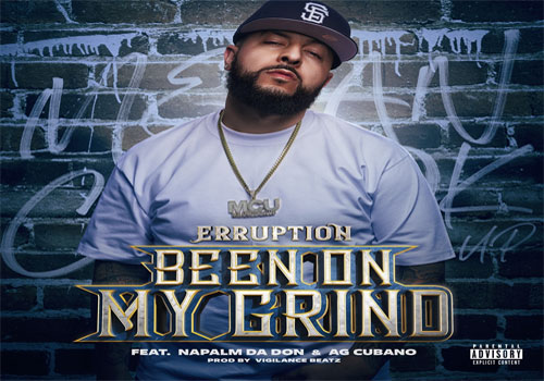 Erruption Releases "Been On My Grind" ft. Napalm Da Don & AG Cubano 4 Erruption ft. Napalm Da Don AG Cubano Been On My Grind