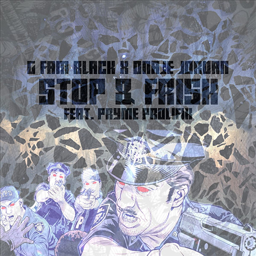 G FAM BLACK & Onaje Jordan ft. Pryme Prolifik - Stop & Frisk