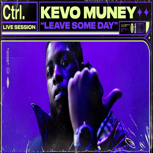Kevo Muney 'Leave Some Day' CTRL Performance