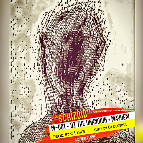 M-Dot Drops 'Schizoid' Feat. DZ The Unknown & Mayhem 4 M-Dot ft. DZ The Unknown & Mayhem (of EMS) - Schizoid
