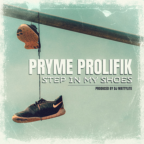Pryme Prolifik & MattyLite - Step In My Shoes