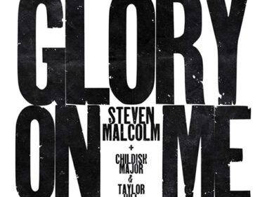 Steven Malcolm ft. Childish Major & Taylor Hill - Glory On Me