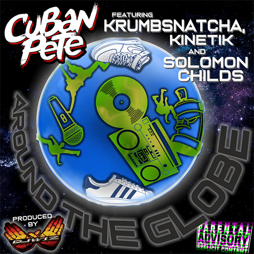 Cuban Pete ft. Krumbsnatcha, Kinetik & Solomon Childs - Around The Globe