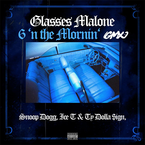 Glasses Malone ft. ICE-T, SNOOP DOGG & TY DOLLA $IGN - 6 'N The Mornin' (GMX)