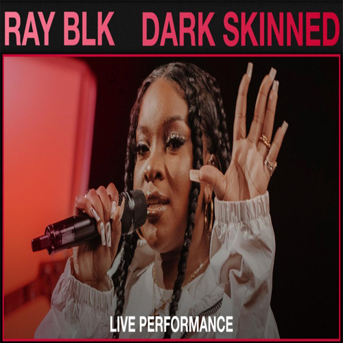 Ray BLK  - Dark Skinned Live Video