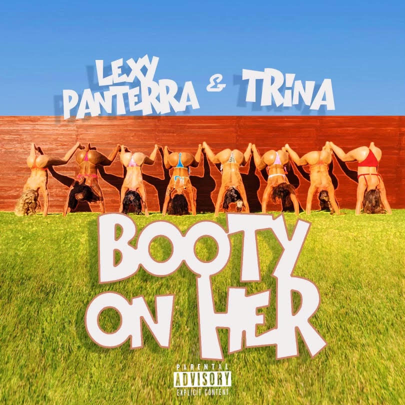 Lexy Panterra Releases “Booty On Her” Feat. Trina 4 Lexy Panterra - “Booty On Her” Ft. Trina