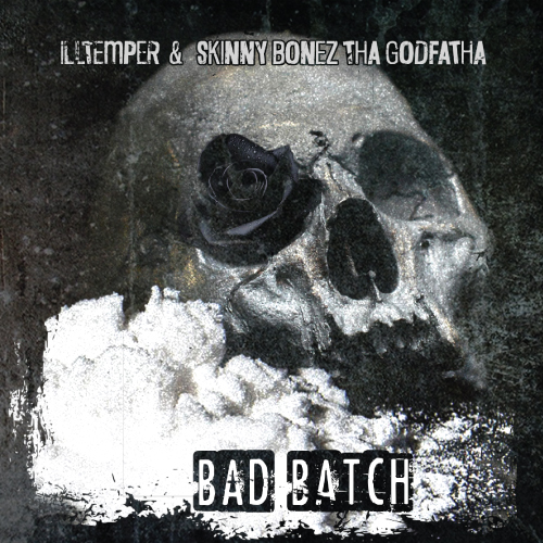 ILLtemper & Skinny Bonez Tha Godfatha Deliver "Bad Batch" EP 4 ILLtemper & Skinny Bonez Tha Godfatha - Bad Batch