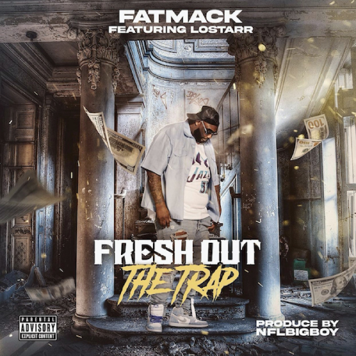 Fat Mack ft. LoStarr - "Fresh Out The Trap" 4 Fat Mack ft. LoStarr - Fresh Out The Trap