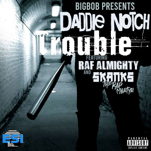 BigBob & Daddie Notch feat. Skanks The Rap Martyr & Raf Almighty - Trouble