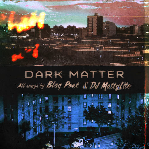 Blaq Poet Releases New "Dark Matter" Single 4 Blaq Poet & DJ Matty Lite- Dark Matter