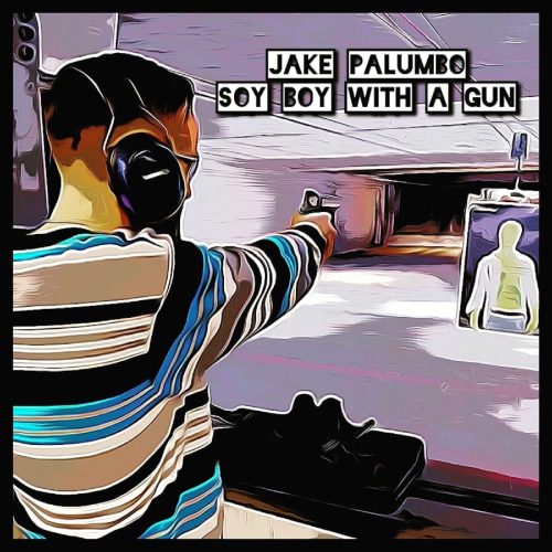 Jake Palumbo - Soy Boy With A Gun