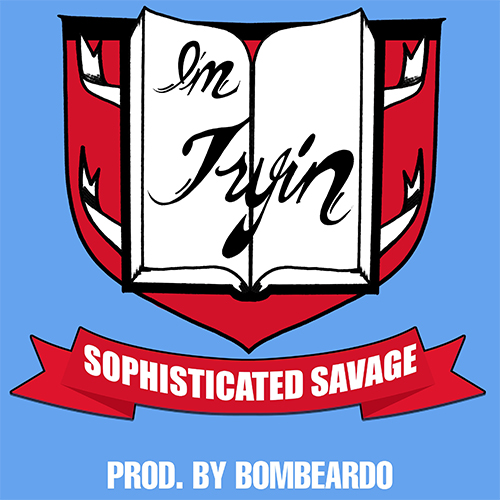 Sophisticated Savage - I'm Tryin