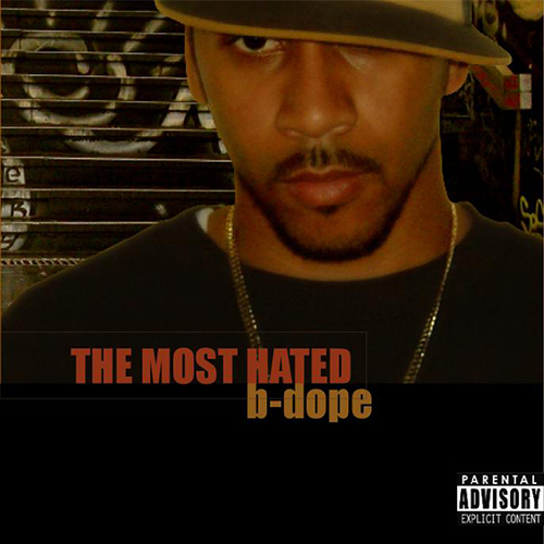 b-dope Let's You Know Why He Is "The Most Hated" 4 b-dope - The Most Hated