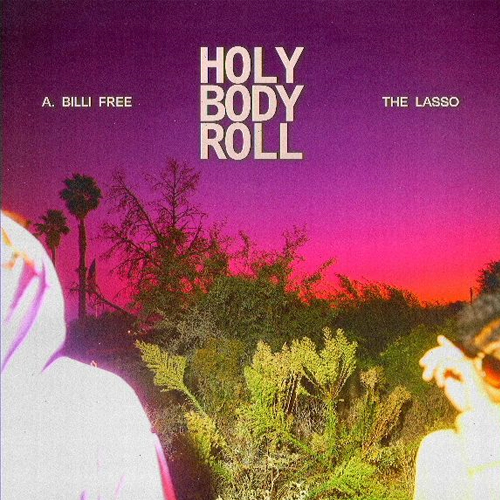 A. Billi Free & The Lasso Release "Holy Body Roll" Album 4 A. Billi Free & The Lasso - Holy Body Roll