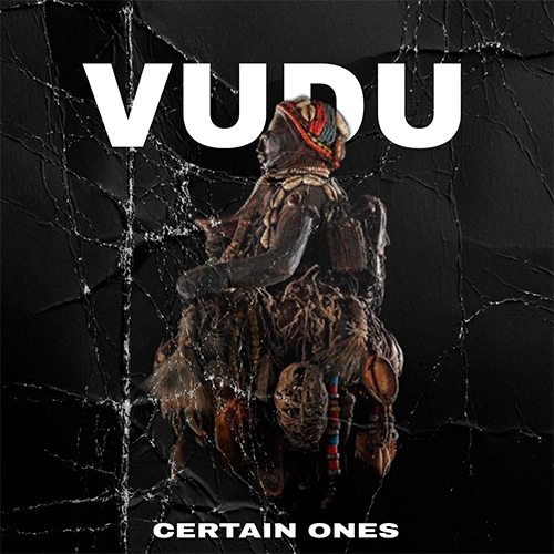 Certain.Ones Come With The "Vudu" Vibes Feat. Aztek the Barfly, Jimmi Da Grunt & Bobby Craves 4 Certain.Ones feat. Aztek the Barfly, Jimmi Da Grunt & Bobby Craves - Vudu