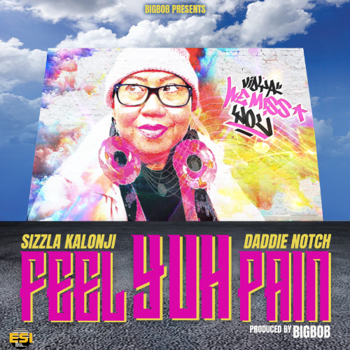 BigBob Drops "Feel Yuh Pain" Feat. Sizzla Kalonji & Daddie Notch 4 BigBob feat. Sizzla Kalonji & Daddie Notch - Feel Yuh Pain