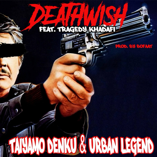 Taiyamo Denku & Urban Legend Spit With A "Deathwish" Feat. Tragedy Khadafi 4 Taiyamo Denku & Urban Legend feat. Tragedy Khadafi - Deathwish